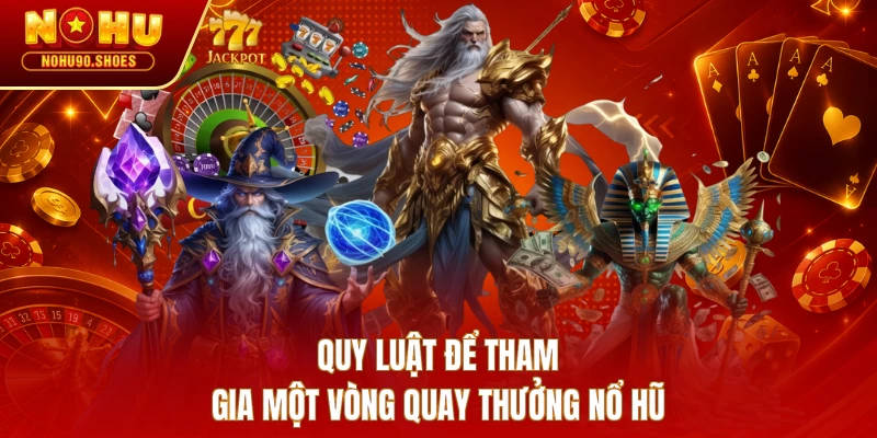 Quy luật để tham gia một vòng quay thưởng nổ hũ 